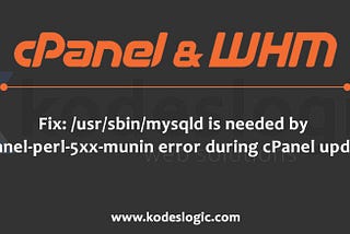 Fix: /usr/sbin/mysqld is needed by 
cpanel-perl-5xx-munin error during cPanel update