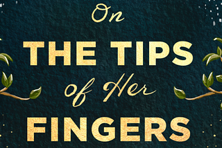 On Inspiration and Storytelling and Magic in On the Tips of Her Fingers