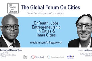 The Global Forum On Cities Q1 2021, Social Impact — Gavin Jackson, Co-Founder, 4–22 Foundation (UK)