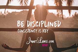 BE DISCIPLINED