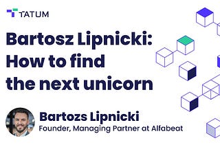 Bartosz Lipnicki: How to find the next unicorn