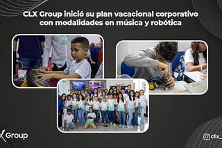 CLX Group inició su plan vacacional corporativo con modalidades en música y robótica