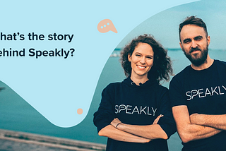 What’s the story behind Speakly?