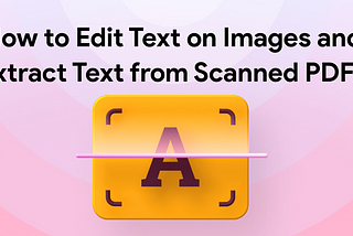 Edit Image Text and Extract Content from PDFs