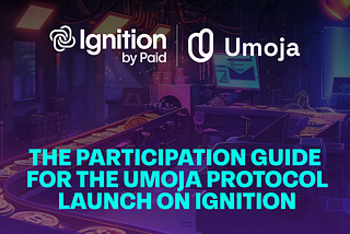 PAID Network Presents the Participation Guide for the Crowdfunding of UMOJA Protocol on Ignition