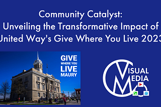 Community Catalyst: Unveiling the Transformative Impact of United Way’s Give Where You Live 2023…