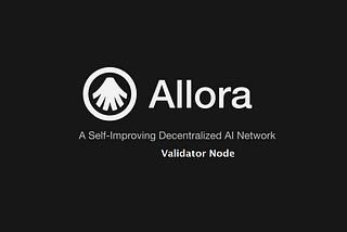 Master Decentralized AI with Allora: A Comprehensive Guide to Validator Node Deployment