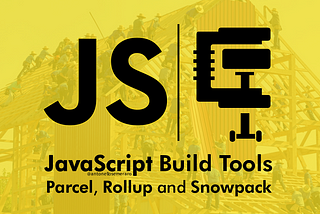 Discovering Modern JavaScript Build Tools: Comparing Parcel, Rollup, and Snowpack