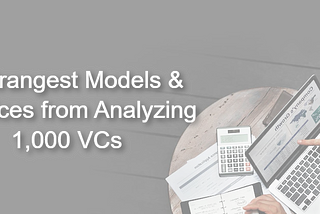 24 Strangest Models & Practices from Analyzing 1,000 VCs