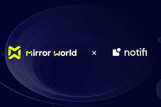 Mirror World and Notifi Announce Partnership to Bring Enhanced User Experience to Web3 Applications