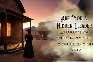 Are You a Hidden Leader Because of the Imposter You Feel You Are?