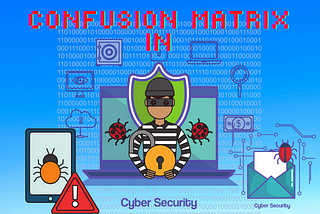 Confusion Matrix And Its Importance In Cyber Security