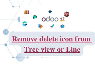 Odoo 17 Customization: Remove Delete Icon from Tree View