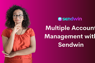 Multiple Account Management with Sendwin