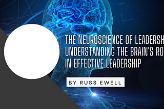 The Neuroscience of Leadership: Understanding the Brain’s Role in Effective Leadership