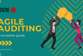 What is Agile Auditing: A Complete Guide | Benzne Blog