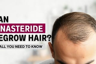 Can Finasteride Regrow Hair