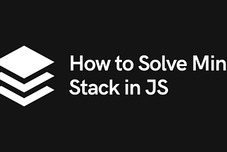 How to Solve Min Stack Optimally with JavaScript