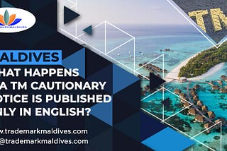 Maldives — What Happens if a TM Cautionary Notice is Published only in English?