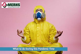 What to do During this Pandemic Time