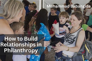 Muhammad Babangida on How to Build Relationships in Philanthropy