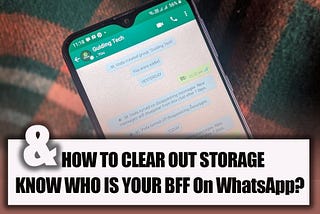 How To Clear Out Storage on WhatsApp & Know Who Is Your BFF On WhatsApp?