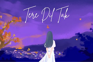 Tere Dil Tak — Ek Adhura Safar Ya Ek Justajoo?