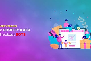 Shopify proxies for Shopify auto checkout bots