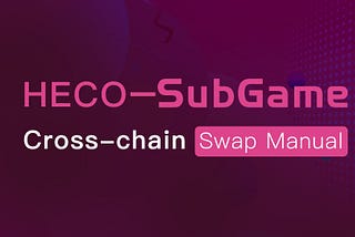 HECO-SubGame Cross-chain swap manual（Tokenpocket & Decktop)