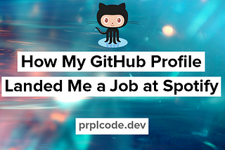 How My GitHub Profile Landed Me a Job at Spotify