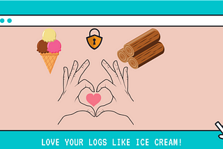 Love your logs like Ice Cream!