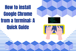 How to install Google Chrome from a Terminal: A Quick Guide