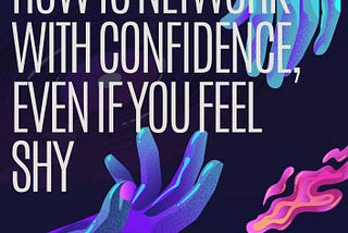 How to Network with Confidence, even if you feel shy