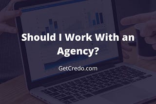 Should I Work With an Agency?