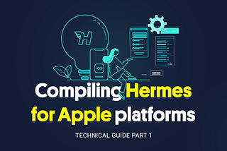 Technical Guide, Part 1: Compiling Hermes for Apple Platforms