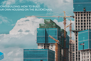 Crowd building: how to build your own housing on the blockchain