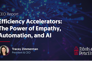 Efficiency Accelerators: The Power of Empathy, Automation, and AI