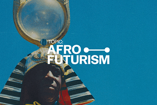 Topic: Afrofuturism
