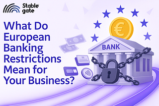 What Do European Banking Restrictions Mean for Your Business?