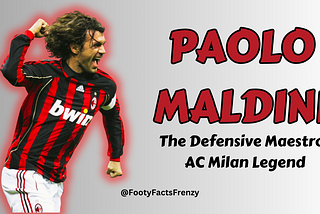 Paolo Maldini — The Defensive Maestro and AC Milan Legend