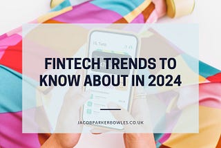 FinTech Trends To Know About In 2024