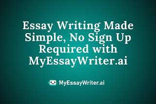 Essay Writing Made Simple, No Sign Up Required with MyEssayWriter.ai