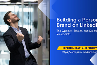 Building a Personal Brand on LinkedIn: The Optimist, Realist, and Skeptic Viewpoints