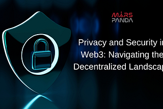 Privacy and Security in Web3: Navigating the Decentralized Landscape