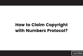 How to Claim Copyright with Numbers Protocol?