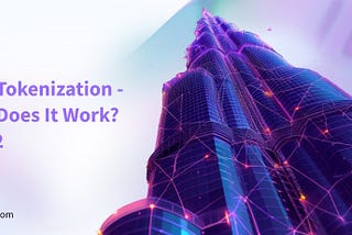 Real-World Assets (RWAs) Tokenization : How does it works- Part 2?