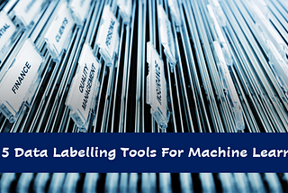 Top 5 Data Labelling Tools For Machine Learning [2021]- Best Data Labelling Tools
