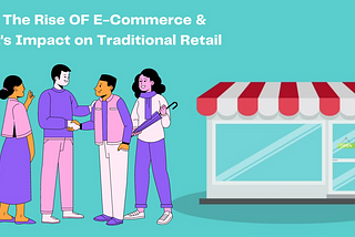 Transforming Retail: Analyzing the Impact of E-commerce on the Traditional Retail Industry