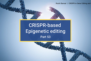 CRISPR-based Epigenetic editing (Part 53- CRISPR in Gene Editing and Beyond)