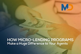 How Micro-Lending Programs Make a Huge Difference to Your Agents